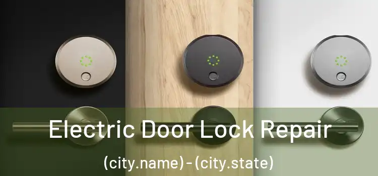  Electric Door Lock Repair (city.name) - (city.state)